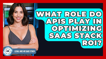 What Role Do APIs Play In Optimizing SaaS Stack ROI? - Legal And HR SaaS Stack