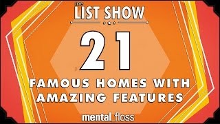 21 Famous Homes with Amazing Features  mental_floss List Show Ep. 424