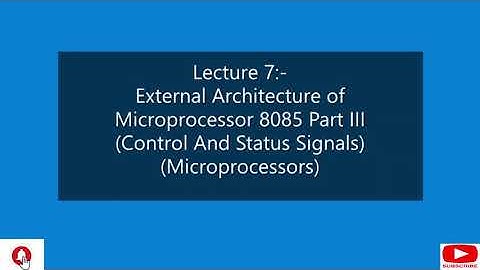 Lecture 7:-(Microprocessors) (Control And Status Signals) 8085 Microprocessor Part III