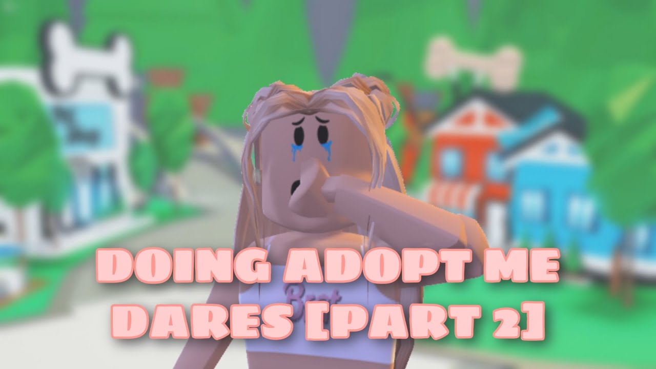 roblox: DOING ADOPT ME DARES [ PART 2 ]