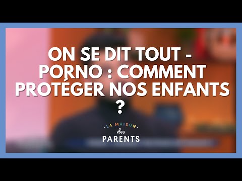 Porno : comment protéger nos enfants ? On se dit tout ! - La Maison des parents #LMDP