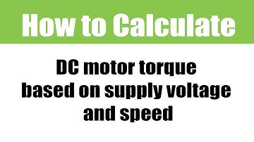 How to calculate DC motor torque based on supply voltage and speed: A Motion Control Classroom video