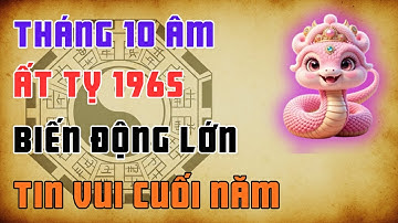 Ất Tỵ 1965 Tháng 10 Âm 2025: Vượt Qua Biến Động, Tin Vui Lớn Cuối Năm!