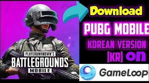 Download PUBG Mobile Korean (KR) Version on Gameloop |Gameloop 7.1 Emulator