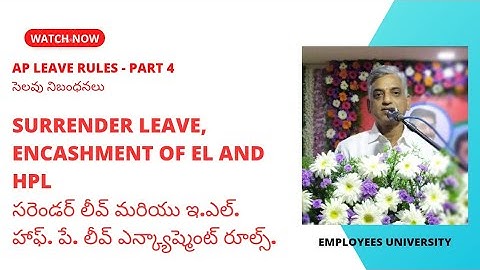 సరెండర్ లీవ్ మరియు EL మరియు HPL ఎన్‌క్యాష్‌మెంట్ || AP లీవ్ రూల్స్ - పార్ట్ 4