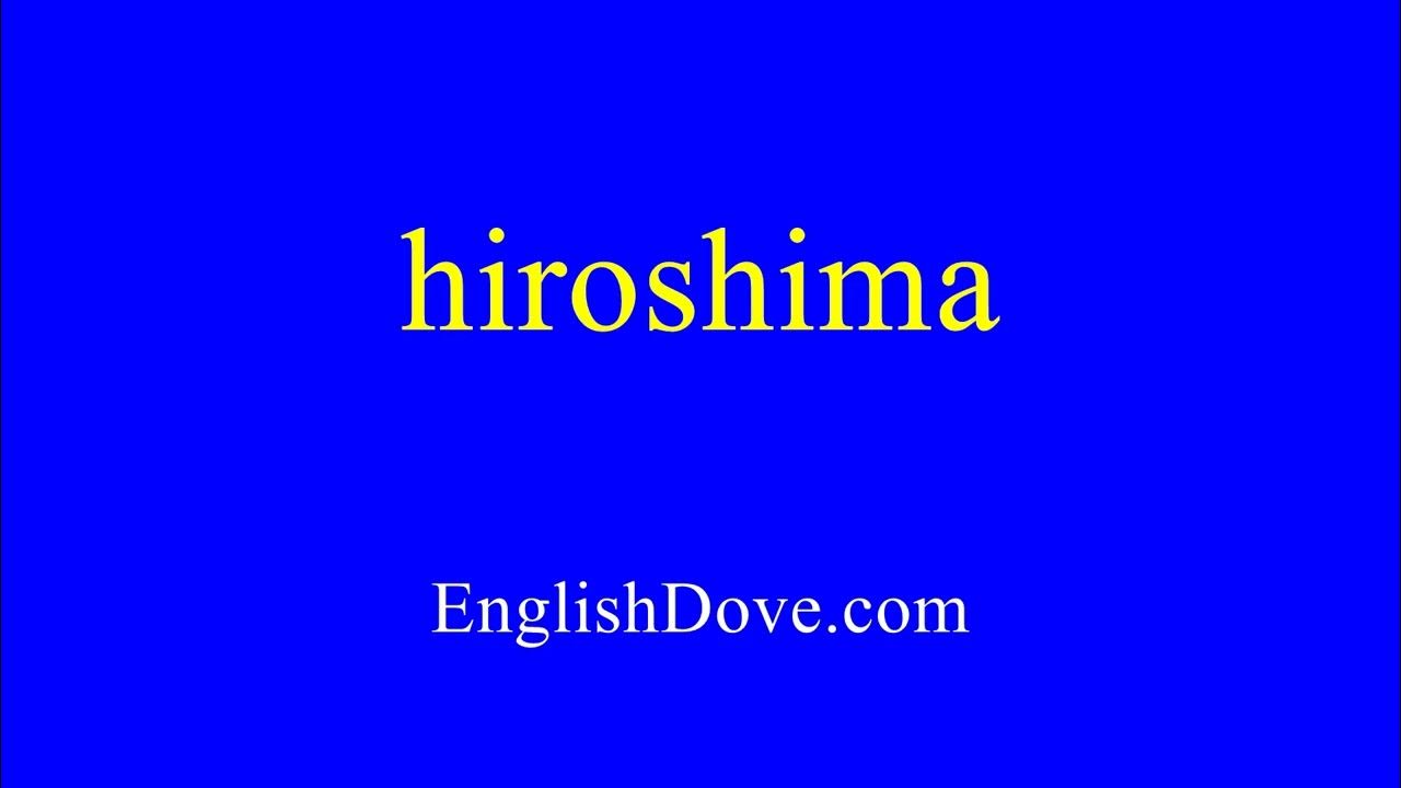 How to pronounce hiroshima in American English YouTube