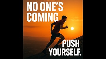 Push Yourself No One Else Will!