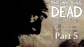 The Walking Dead "Episode Five: No Time Left" Walkthrough: Part 5 - The Grand Finale