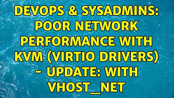DevOps & SysAdmins: Poor network performance with KVM (virtio drivers) - Update: with vhost_net