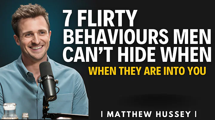 7 Flirty Behaviors Men Can’t Hide When They Are Into You | Matthew Hussey