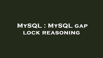 MySQL : MySQL gap lock reasoning