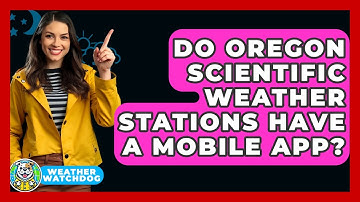 Do Oregon Scientific Weather Stations Have A Mobile App? - Weather Watchdog