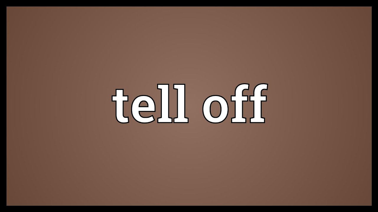 Tell off. Off meaning. Tell me off