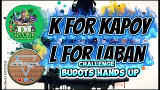 K-For Kapoy L- For Laban Lang Challenge [Budots Hands up]Hands up]Dj Jay ar Soterno Remix