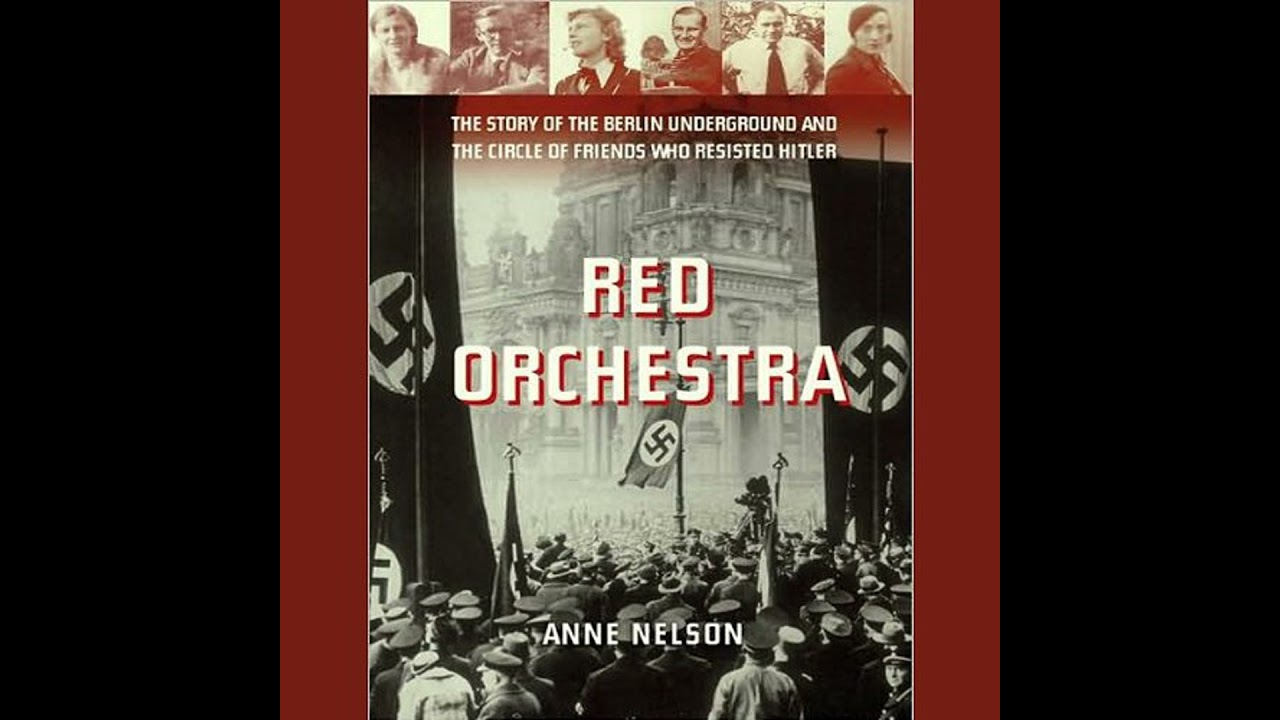 Red Orchestra: The Story of the Berlin Underground and the Circle of Friends Who Resisted Hitler