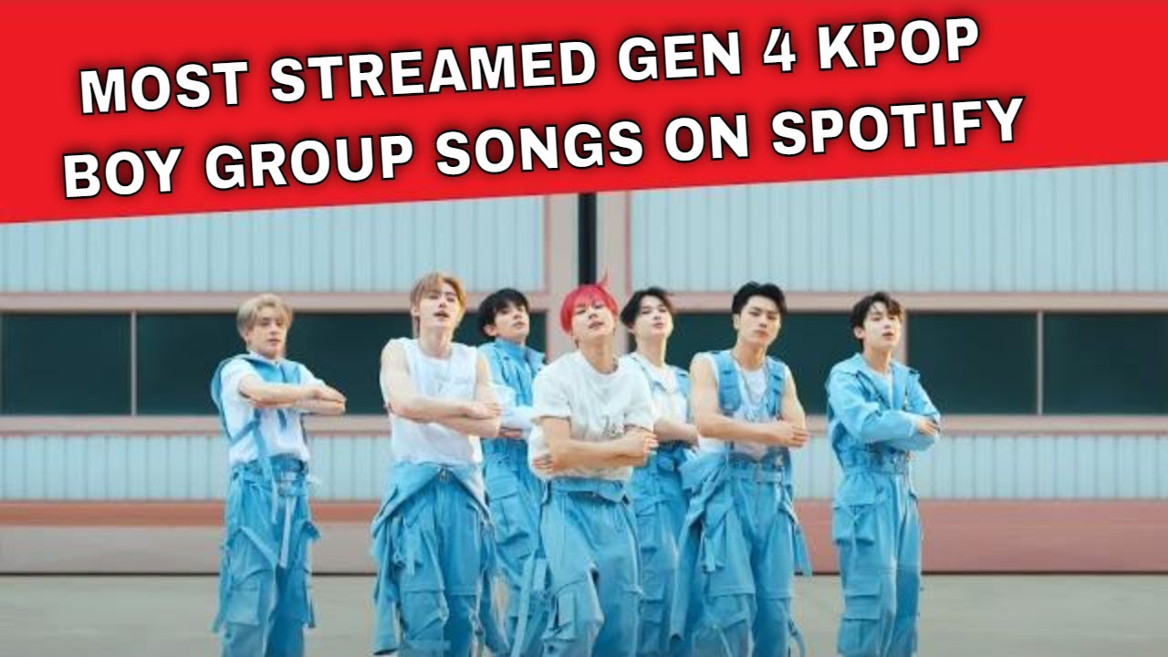 Most Streamed Gen 4 Kpop Boy Group Songs On Spotify - Youtube