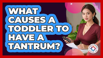 What Causes A Toddler To Have A Tantrum?