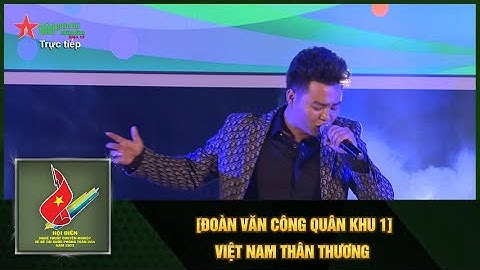 [ĐOÀN VĂN CÔNG QUÂN KHU 1] VIỆT NAM THÂN THƯƠNG