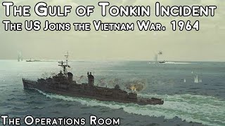 Tonkin - The Attack that Made the US Join the Vietnam War