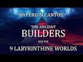 Hyperion Cantos: The Builders and the 9 Labyrinthine Worlds