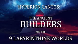Hyperion Cantos: The Builders and the 9 Labyrinthine Worlds