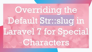 Overriding the Default Str::slug in Laravel 7 for Special Characters