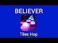 Believer|Tiles Hop