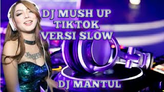 DJ MUSH UP TERBARU VERSI SLOW TIKTOK