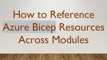 How to Reference Azure Bicep Resources Across Modules