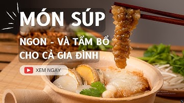 Súp bào ngư vi cá hải sâm Tẩm bổ cho cả gia đình