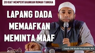 [Kiat-6] Lapang dada memaafkan dan meminta maaf, Ustadz DR Khalid Basalamah, MA