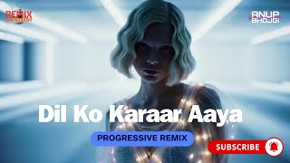 Dil Ko Karaar Aaya (Progressive Remix) | Anup Bhojgi | Neha Kakkar & Yasser Desai