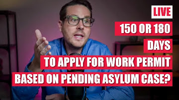 150 or 180 Days to Apply for Work Permit Based on Pending Asylum Case?