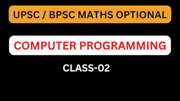 UPSC/ BPSC MATHS OPTIONAL: COMPUTER PROGRAMMING CLASS-02
