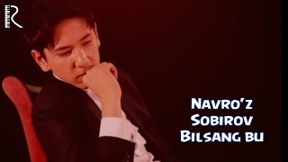 Navro'z Sobirov - Bilsang Bu | Навруз Собиров - Билсанг Бу