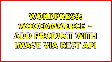 Wordpress: WooCommerce - Add product with image via REST API