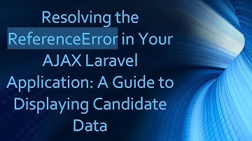 Resolving the ReferenceError in Your AJAX Laravel Application: A Guide to Displaying Candidate Data