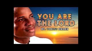 Bro Cornelius Benjamin':you are the lord