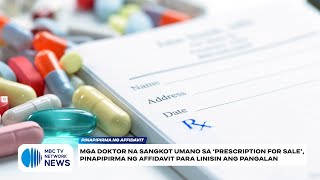 Mga doktor na sangkot umano sa ‘prescription for sale,’ pinapipirma ng affidavit