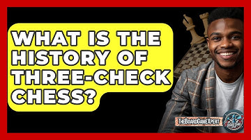 What Is The History Of Three-Check Chess? - The Board Game Xpert