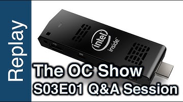 The OC Show Live Q&A - S03E01: Intel Compu Stick,  tracking on the web, campus party & UK bench meet