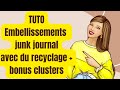 Tuto embellissements junk journal dbutant avec du recyclage  bonus clusters avec des micros chutes