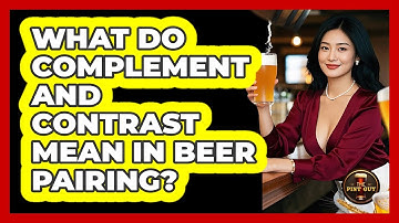 What Do Complement And Contrast Mean In Beer Pairing?