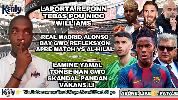 Laporta Reponn Tebas Pou Nico Williams|| Real Rate Rantre li Vs Al-Hilal| Lamine Yamal Nan Skandal
