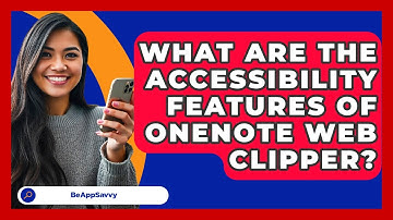 What Are The Accessibility Features Of OneNote Web Clipper? - Be App Savvy