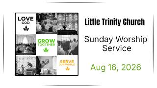 Aug 16 - 10:45am Little Trinity Church Sunday Service