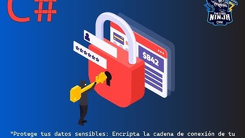 Encripta la cadena de conexión de tu aplicación de Windows Forms