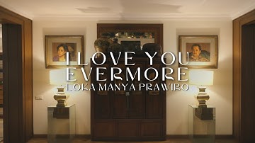 I Love You Evermore - Loka Manya Prawiro
