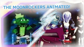The moonrockers animated!