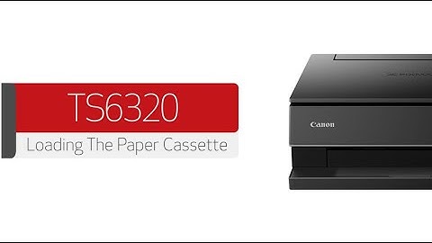 Canon PIXMA TS6320 - Loading The Paper Cassette